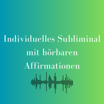 Individuelles Silent Subliminal - mit hörbaren Affirmationen